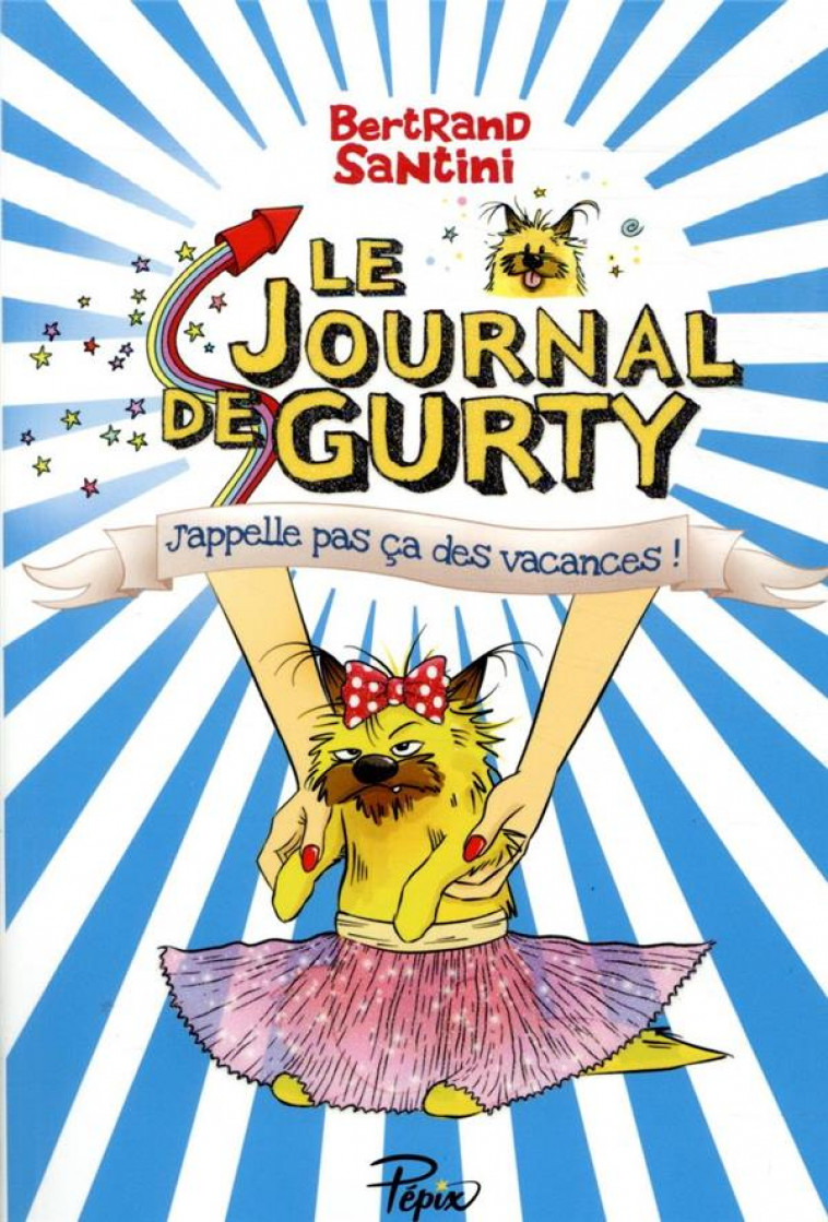 LE JOURNAL DE GURTY - J APPELLE PAS CA DES VACANCES - T.8 - SANTINI BERTRAND - SARBACANE