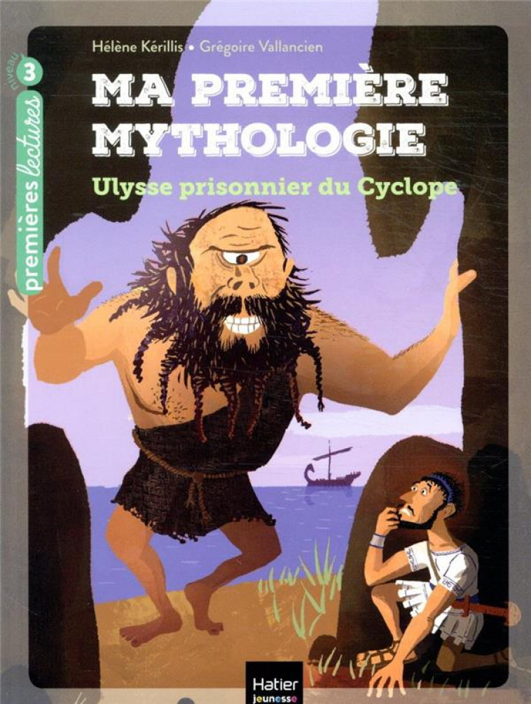 MA PREMIERE MYTHOLOGIE - T07 - MA PREMIERE MYTHOLOGIE - ULYSSE PRISONNIER DU CYCLOPE CP/CE1 6/7 ANS - KERILLIS/VALLANCIEN - HATIER SCOLAIRE