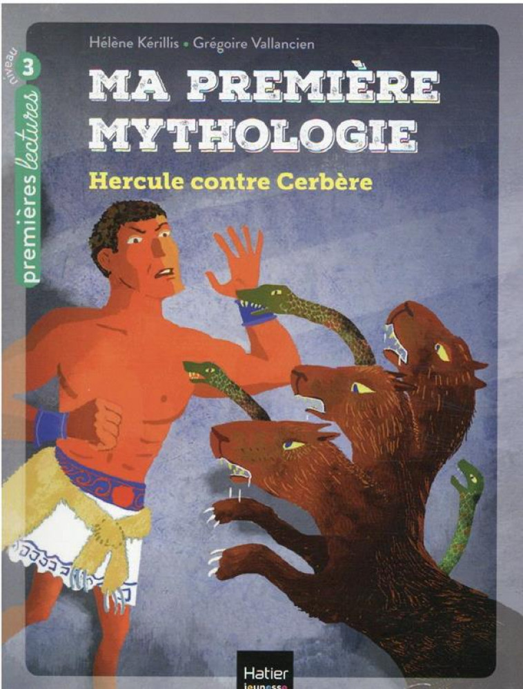 MA PREMIERE MYTHOLOGIE - T08 - MA PREMIERE MYTHOLOGIE - HERCULE CONTRE CERBERE CP/CE1 6/7 ANS - KERILLIS/VALLANCIEN - HATIER SCOLAIRE