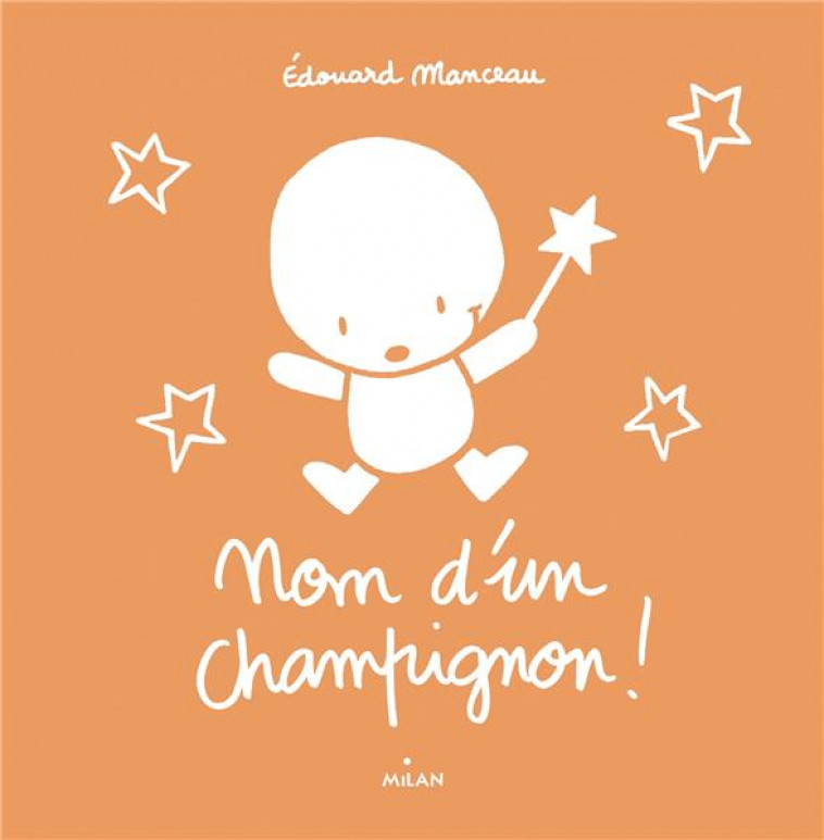 NOM D-UN CHAMPIGNON ! - MANCEAU EDOUARD - MILAN