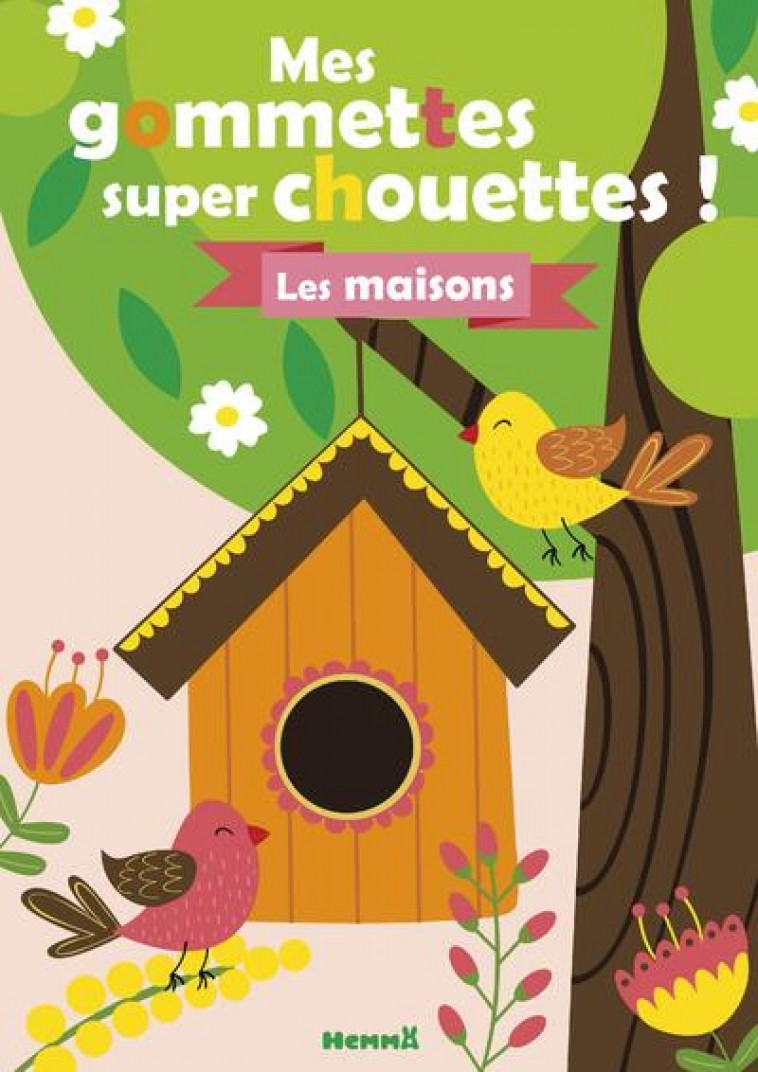 MES GOMMETTES SUPER CHOUETTES ! - LES MAISONS (OISEAUX) - COLLECTIF - HEMMA