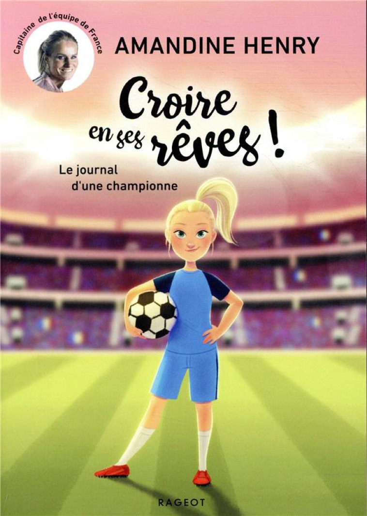 CROIRE EN SES REVES ! LE JOURNAL D-UNE CHAMPIONNE - HENRY AMANDINE - RAGEOT