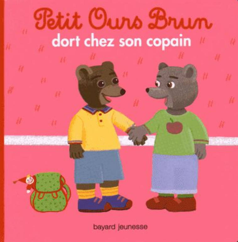 PETIT OURS BRUN DORT CHEZ UN COPAIN - AUBINAIS/BOUR - Bayard Jeunesse