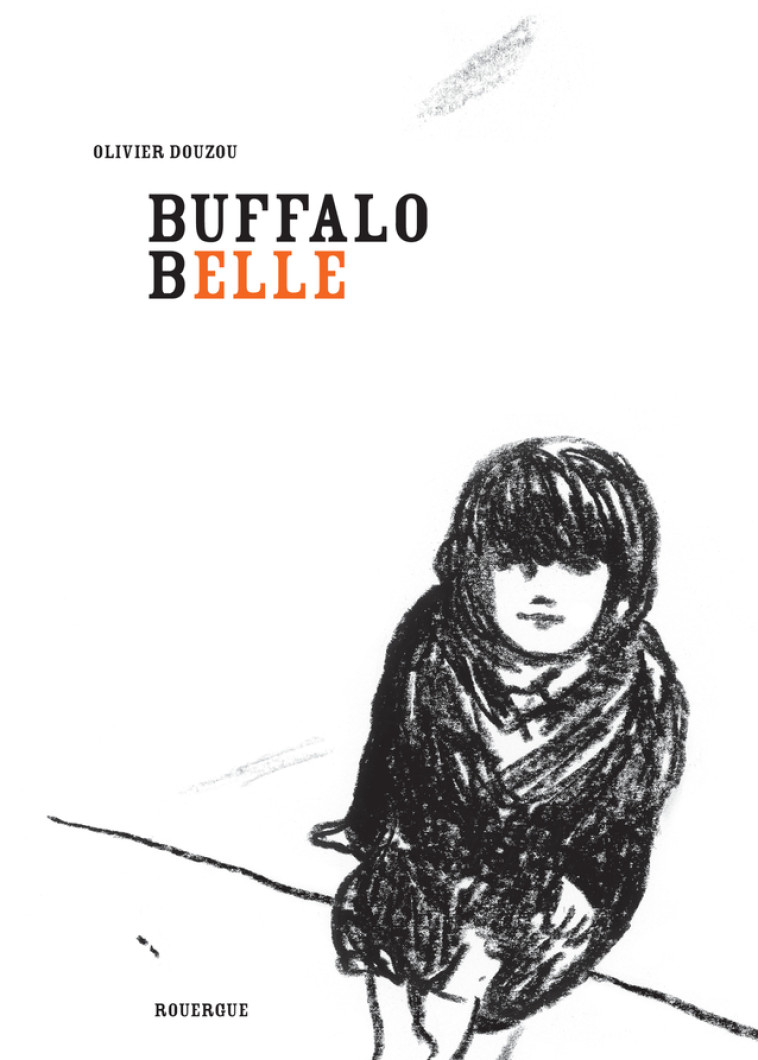 BUFFALO BELLE - ILLUSTRATIONS, NOIR ET BLANC - Olivier Douzou - ROUERGUE