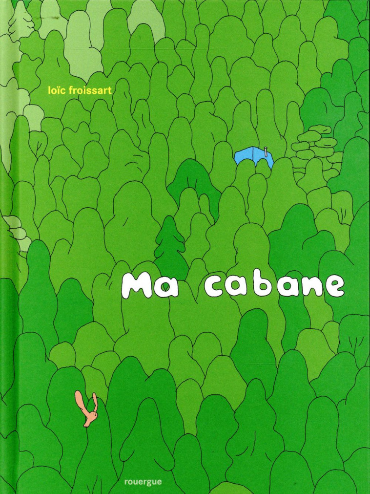 MA CABANE - FROISSART LOIC - Rouergue