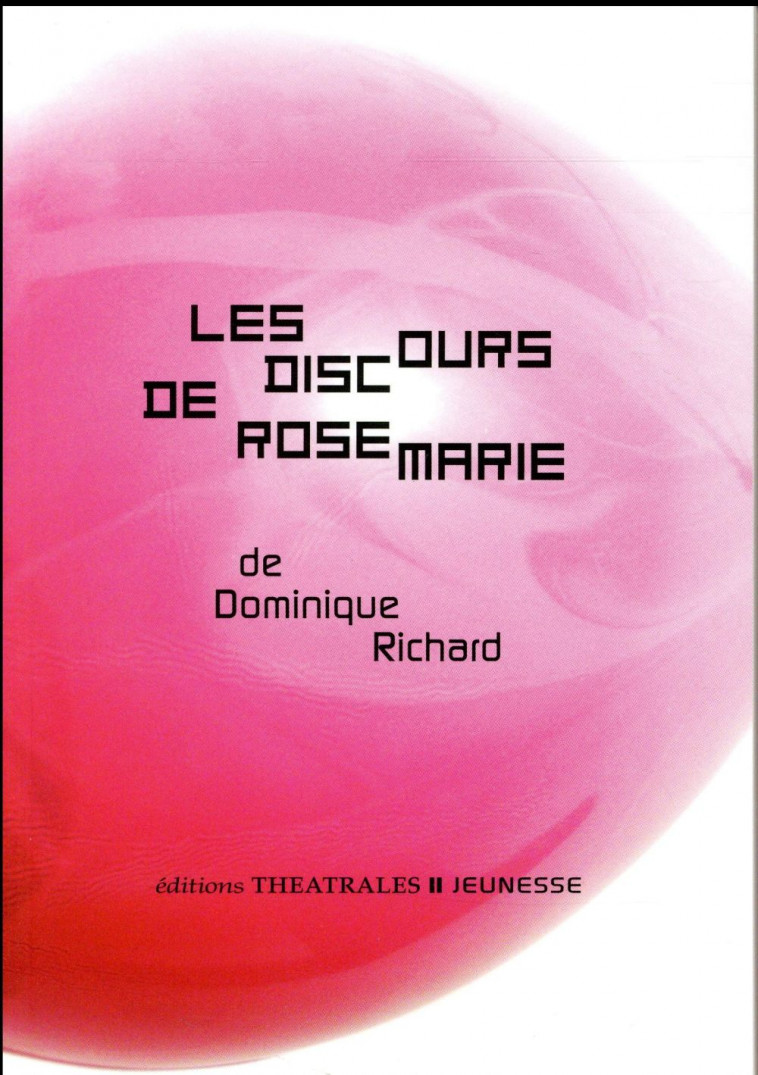 LES DISCOURS DE ROSEMARIE - UNE HISTOIRE PLEINE DE BRUIT ET DE FUREUR - RICHARD/DEBATS - Ed. théâtrales