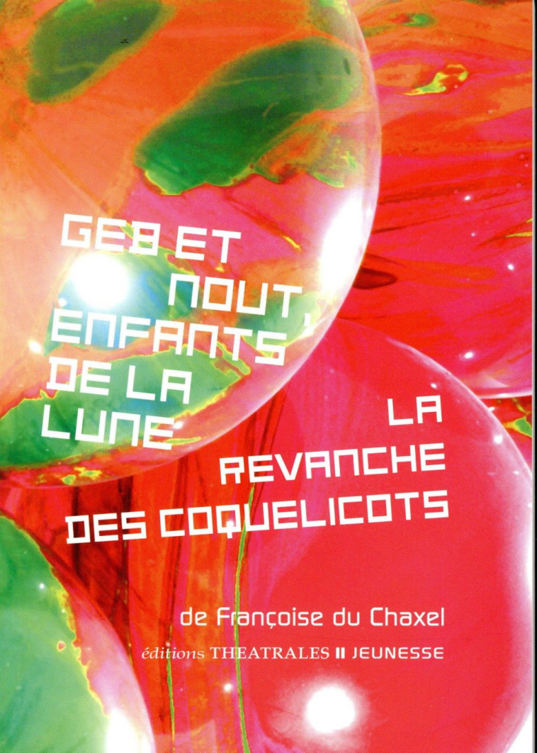 GEB ET NOUT ENFANTS DE LA LUNE LA REVANCHE DES COQUELICOTS - DU CHAXEL FRANCOISE - Ed. théâtrales