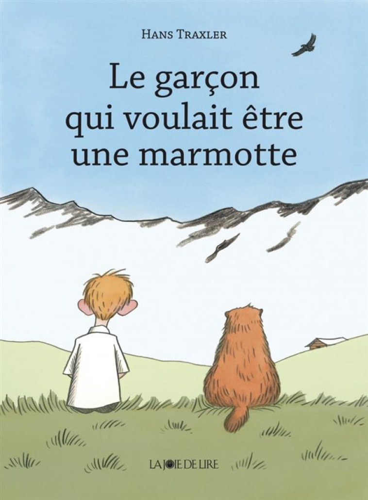 LE GARCON QUI VOULAIT ETRE UNE MARMOTTE - TRAXLER HANS - LA JOIE DE LIRE