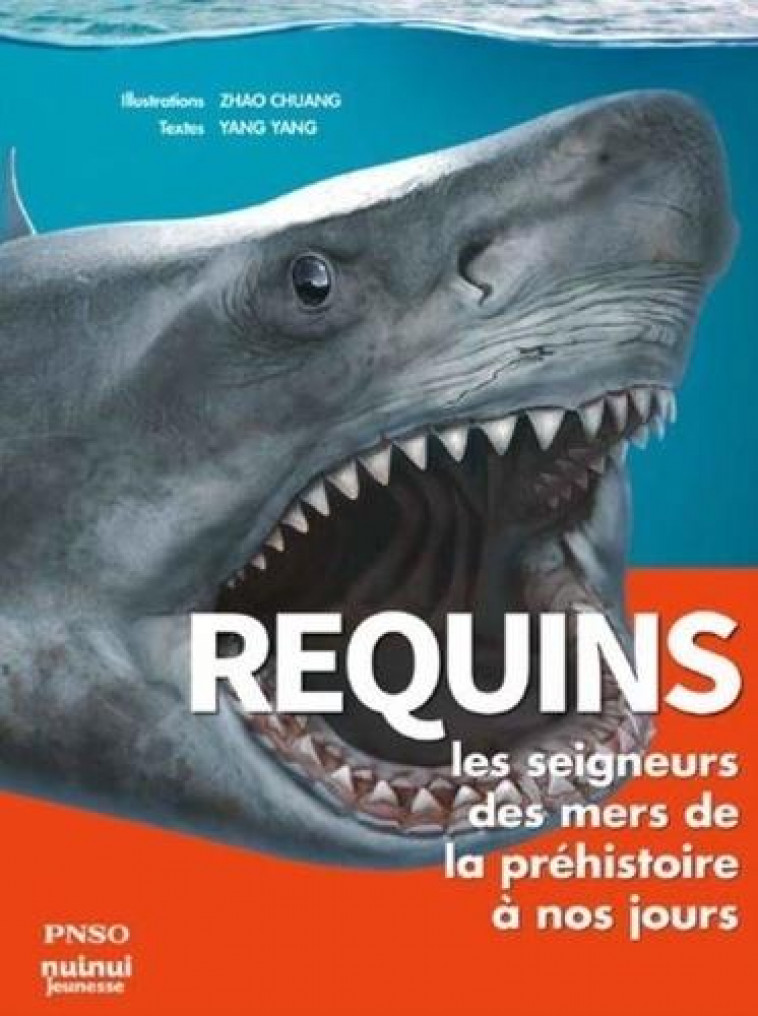 REQUINS : LES SEIGNEURS DES MERS DE LA PREHISTOIRE A NOS JOURS PNSO - YANG/CHUANG - NUINUI JEUNESSE