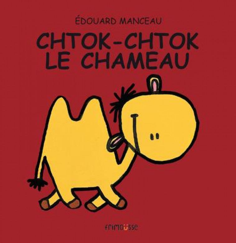 CHTOK-CHTOK LE CHAMEAU - MANCEAU EDOUARD - FRIMOUSSE