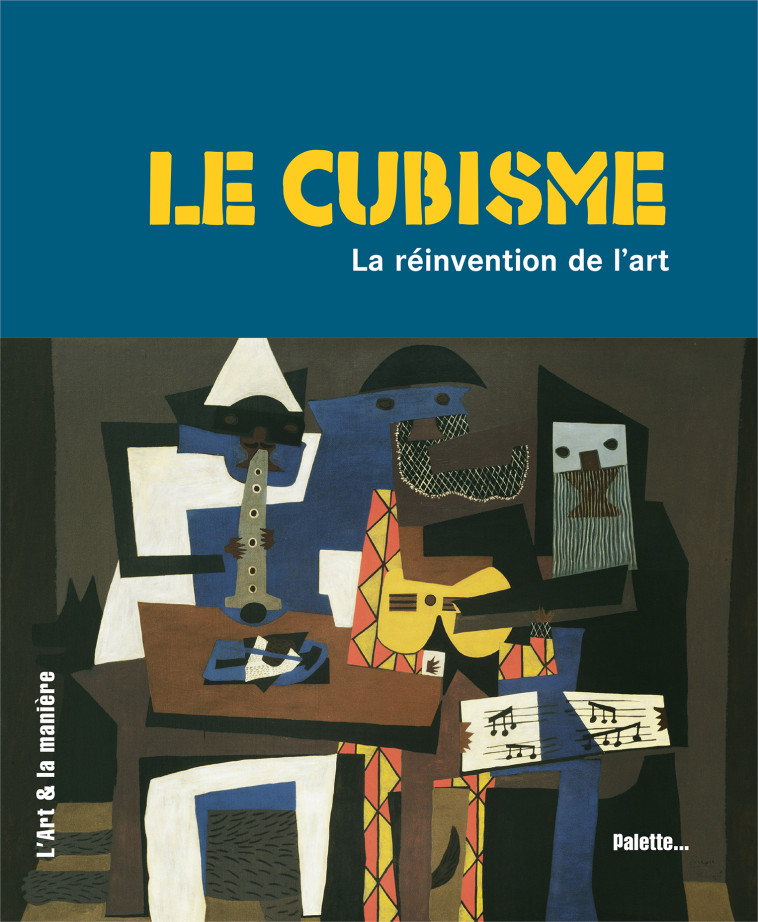 Le cubisme, la réinvention de l'art - Caroline Larroche - PALETTE