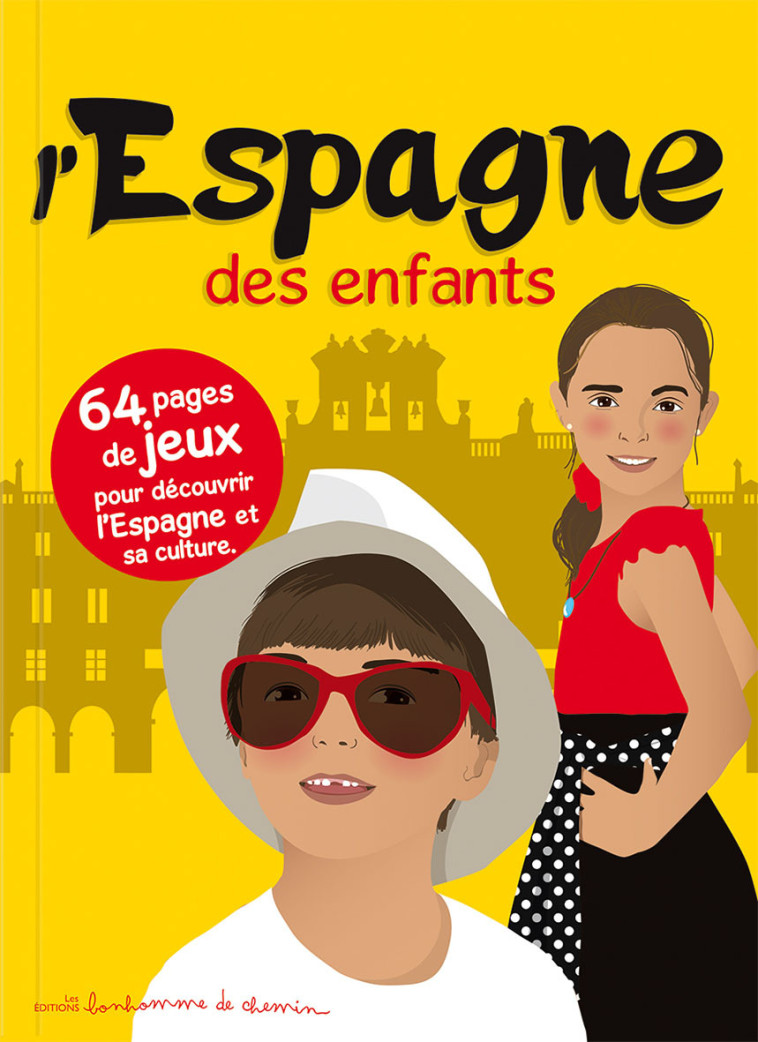 L'ESPAGNE DES ENFANTS - 64 PAGES DE JEUX POUR DECOUVRIR L'ESPAGNE ET SA CULTURE - Stéphanie Bioret - BONHOMME CHEMIN