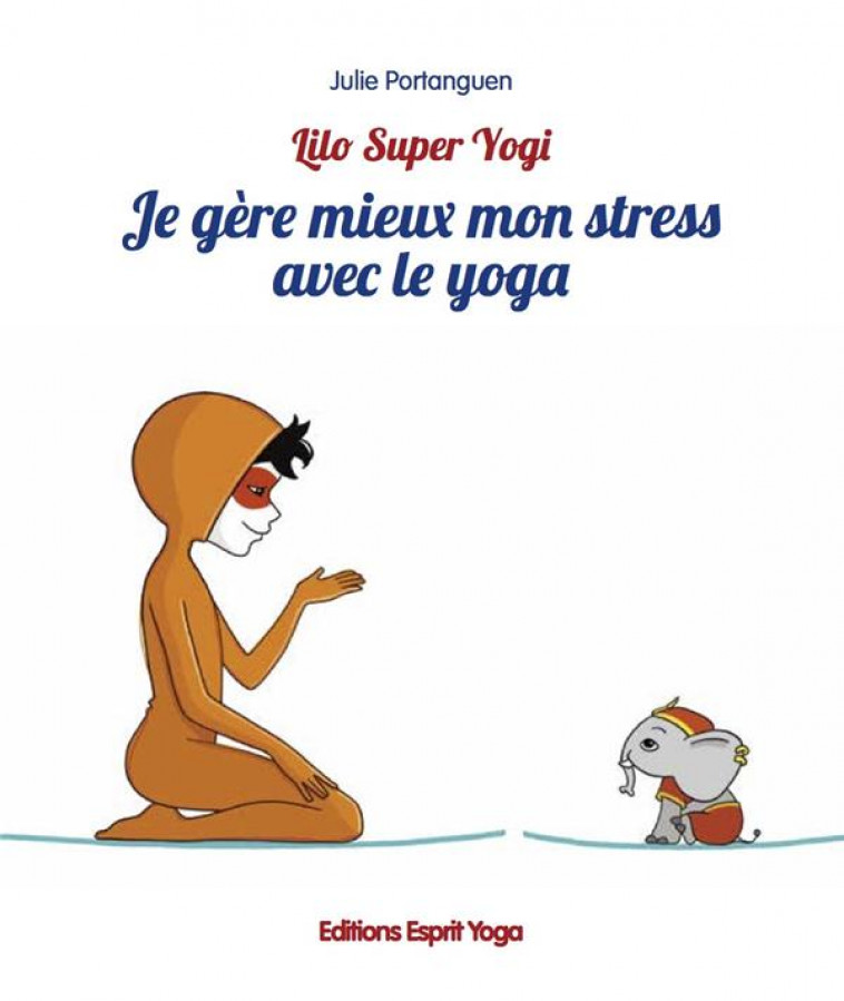 JE GERE MIEUX MON STRESS AVEC LE YOGA - PORTANGUEN JULIE - NC