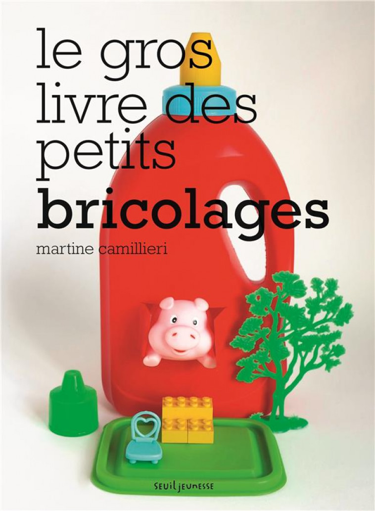 LE GROS LIVRE DES PETITS BRICOLAGES - CAMILLIERI MARTINE - Seuil Jeunesse