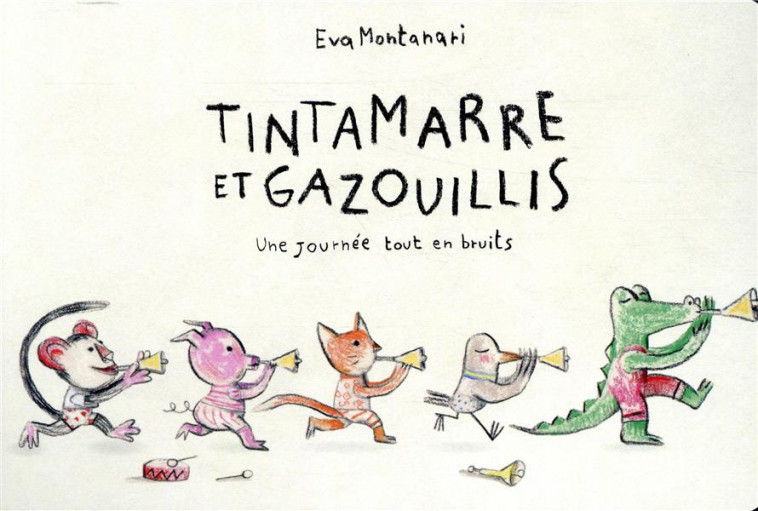 TINTAMARRE ET GAZOUILLIS - UNE JOURNEE TOUT EN BRUITS - MONTANARI EVA - THIERRY MAGNIER