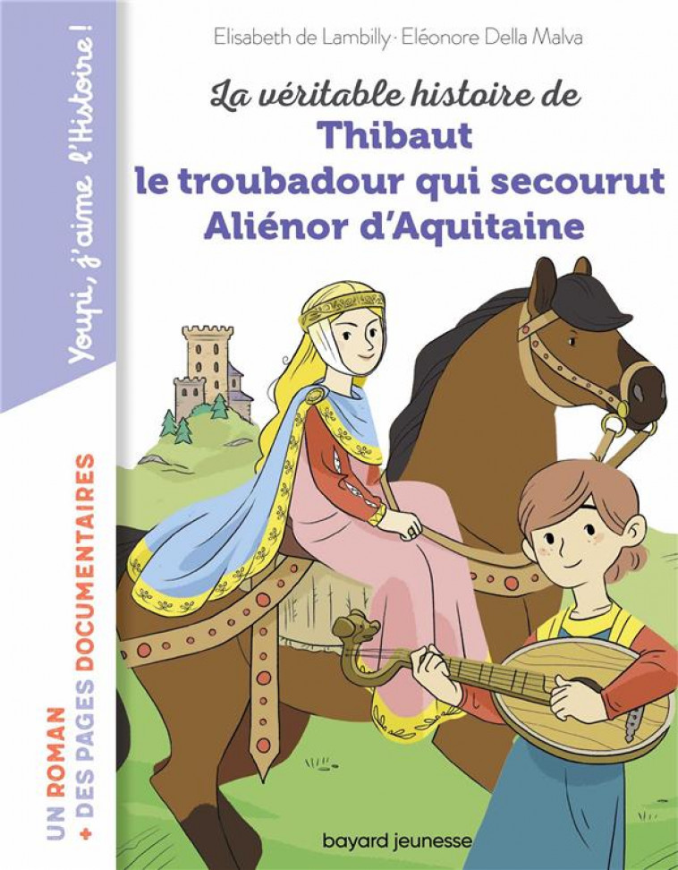 LA VERITABLE HISTOIRE DE THIBAUT QUI DEVINT TROUBADOUR D-ALIENOR D-AQUITAINE - LAMBILLY ELISABETH - BAYARD JEUNESSE