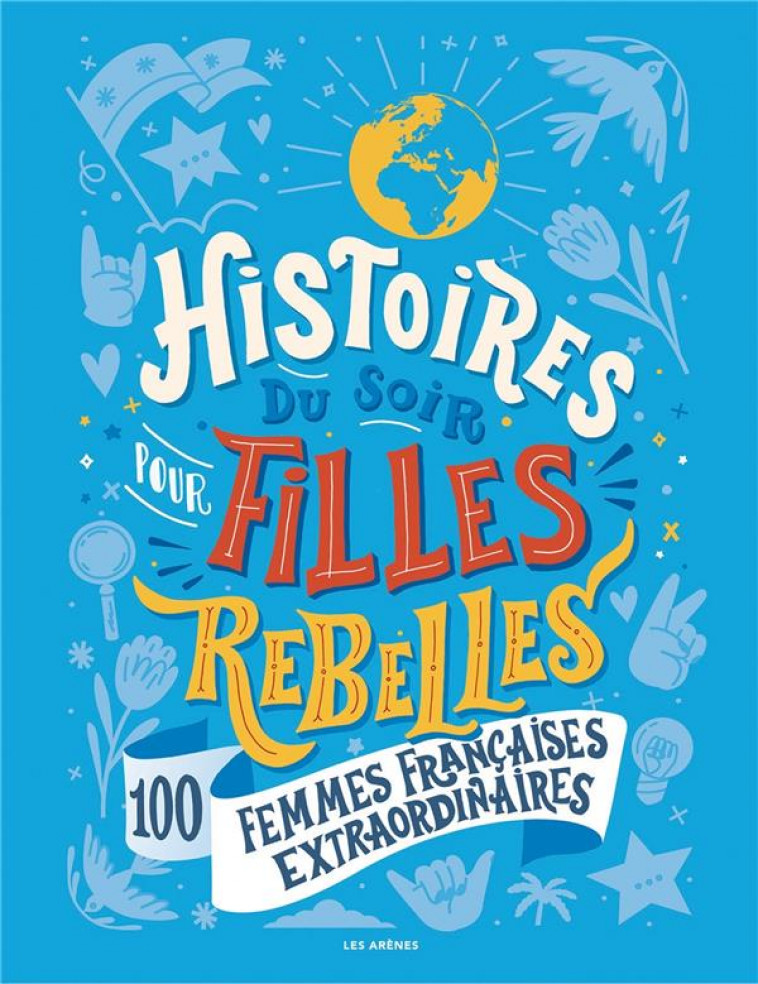 HISTOIRES DU SOIR POUR FILLES REBELLES - 100 FEMMES FRANCAISES EXTRAORDINAIRES - BABIN ALICE - ARENES