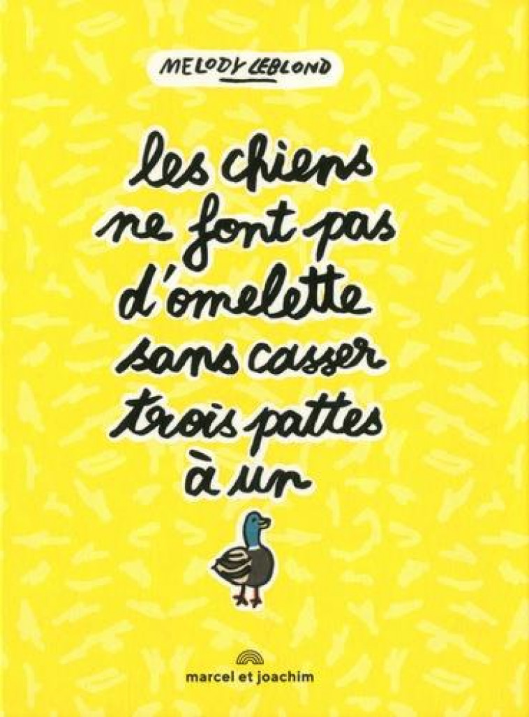 LES CHIENS NE FONT PAS D-OMELETTE SANS CASSER TROIS PATTES A UN CANARD - LEBLOND MELODY - MARCEL JOACHIM