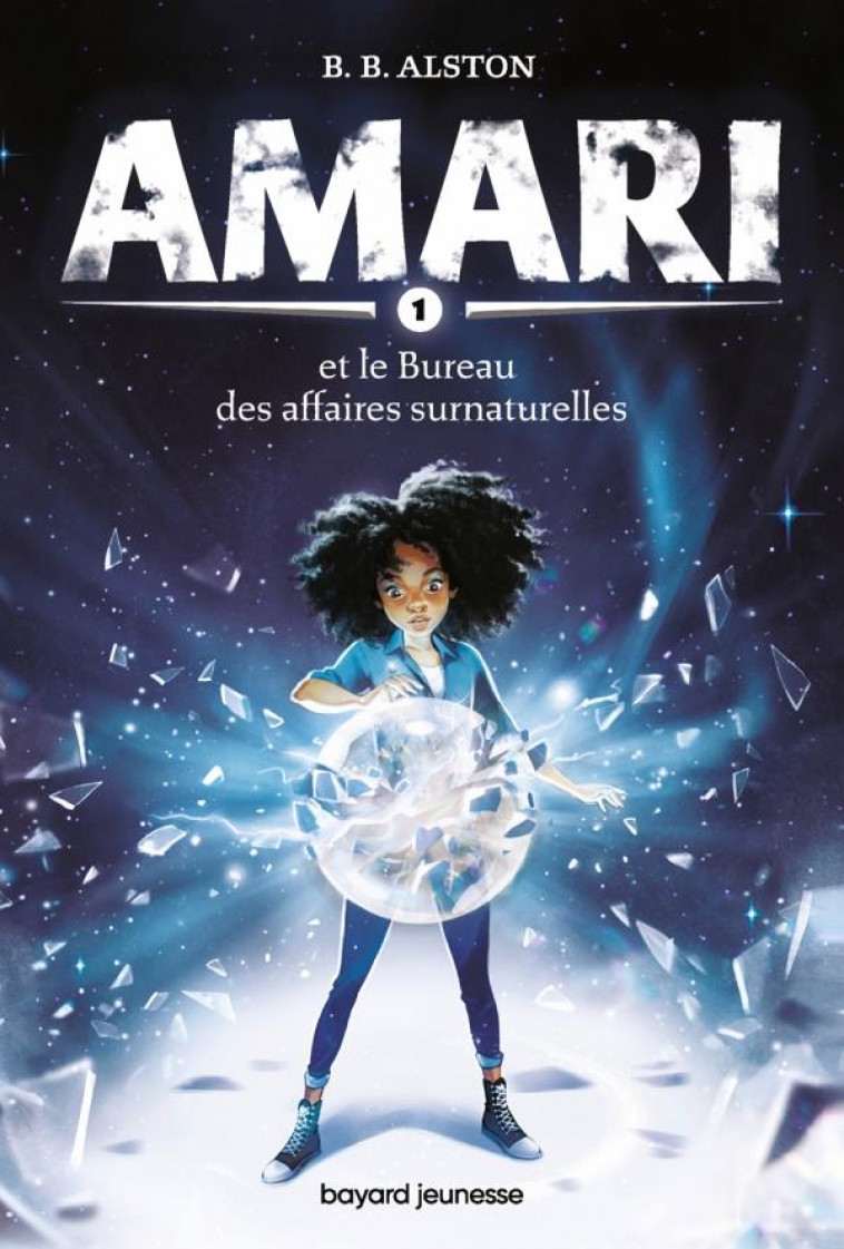 AMARI, TOME 01 - AMARI ET LE BUREAU DES AFFAIRES SURNATURELLES - ALSTON B.B. - BAYARD JEUNESSE