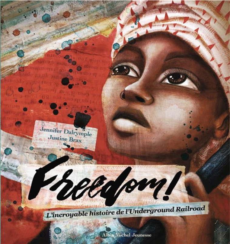FREEDOM ! - L-INCROYABLE HISTOIRE DE L-UNDERGROUND RAILROAD - DALRYMPLE/BRAX - ALBIN MICHEL