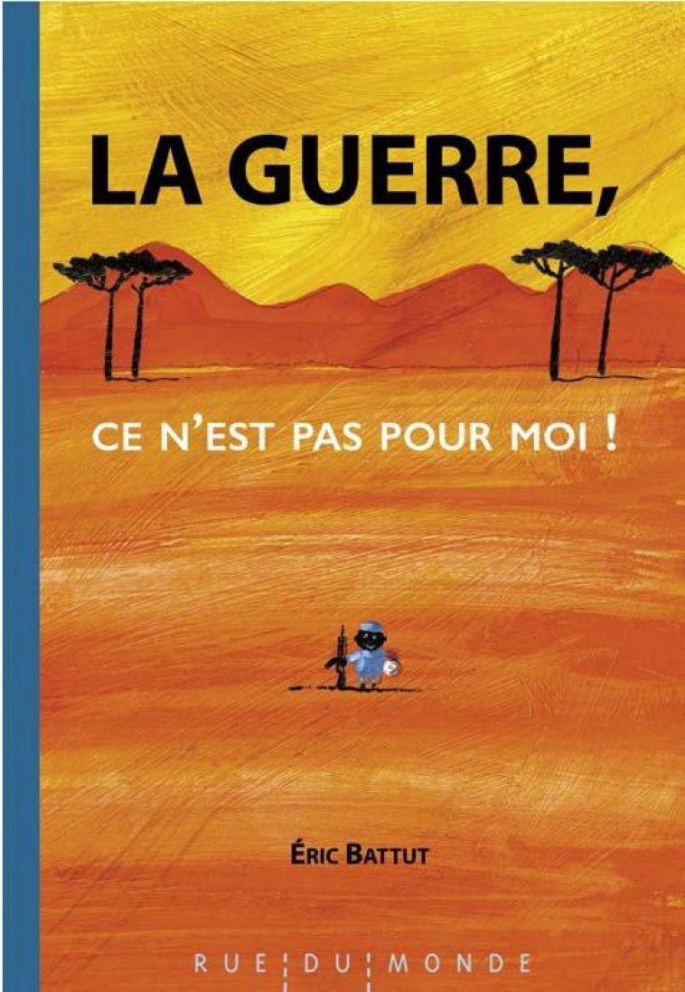 LA GUERRE, CE N EST PAS POUR MOI ! - BATTUT - RUE DU MONDE