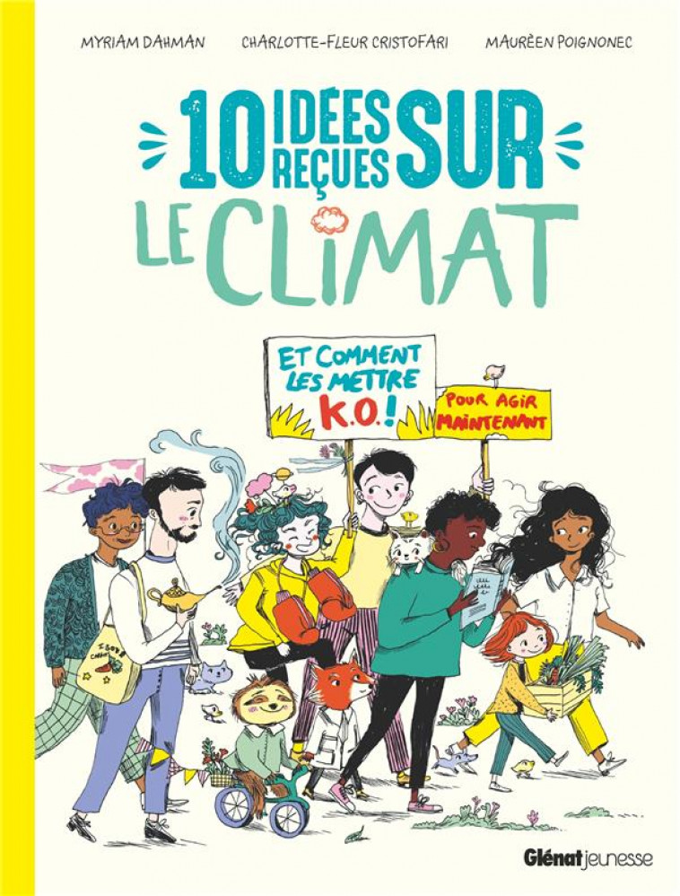 10 IDEES RECUES SUR LE CLIMAT - ET COMMENT LES METTRE K.O. POUR AGIR MAINTENANT ! - DAHMAN/POIGNONEC - GLENAT