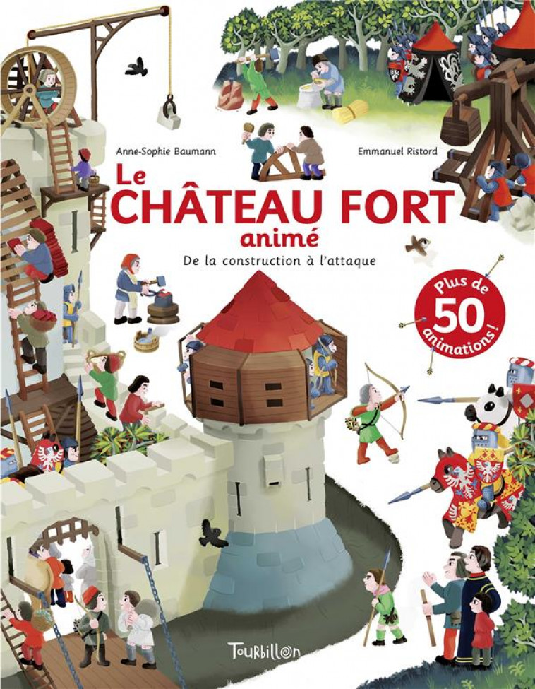 LE CHATEAU FORT ANIME - DE LA CONSTRUCTION A L-ATTAQUE - BAUMANN/RISTORD - TOURBILLON