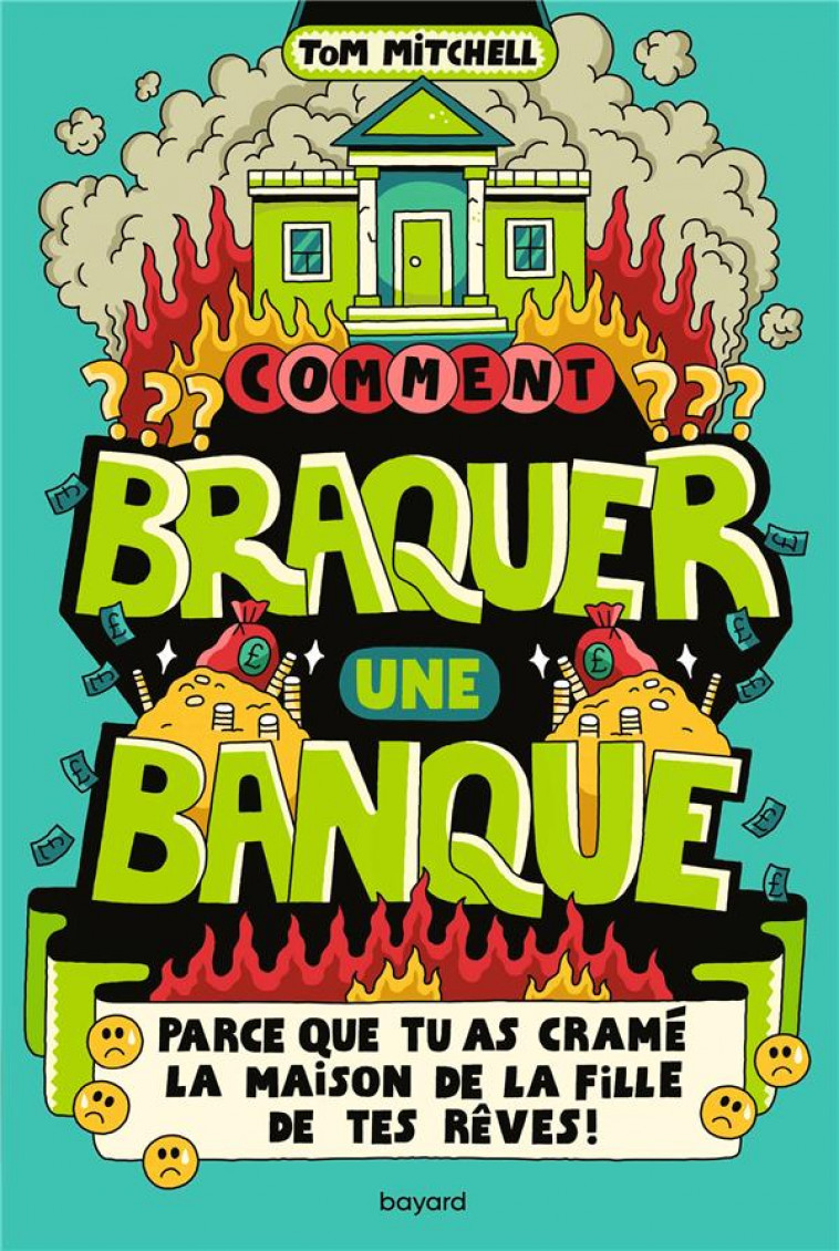 COMMENT BRAQUER UNE BANQUE (PARCE QUE TU AS CRAME LA MAISON DE LA FILLE DE TES REVES !) - MITCHELL/TOUACHE - BAYARD JEUNESSE