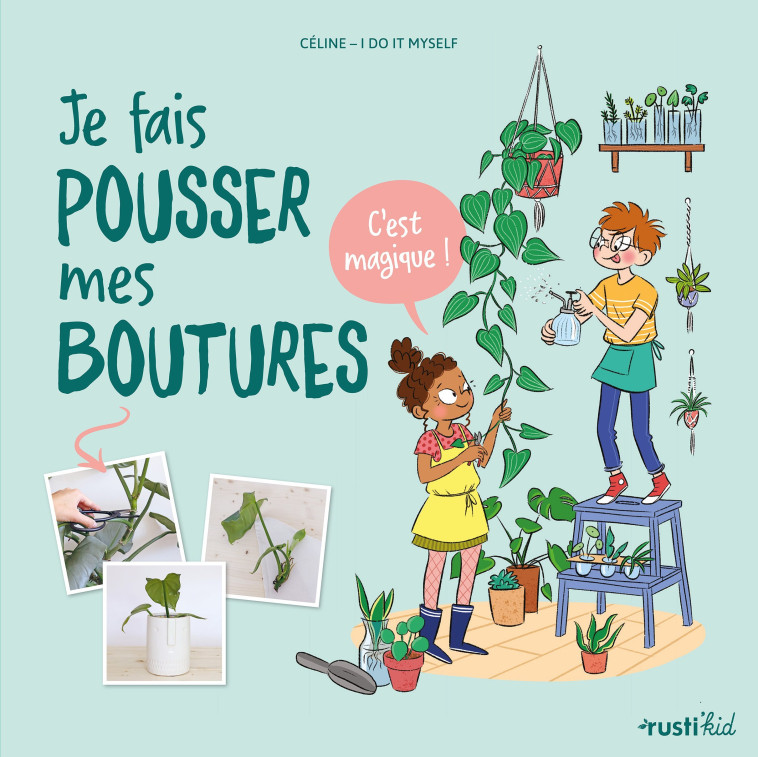 JE FAIS POUSSER MES BOUTURES, C-EST MAGIQUE ! -  Céline  I Do It Myself - RUSTI KID