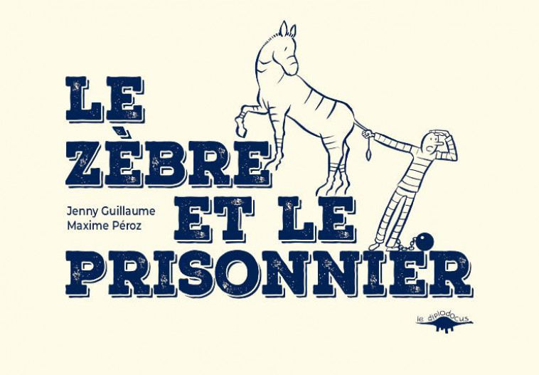 LE ZEBRE ET LE PRISONNIER - GUILLAUME/PEROZ - DIPLODOCUS