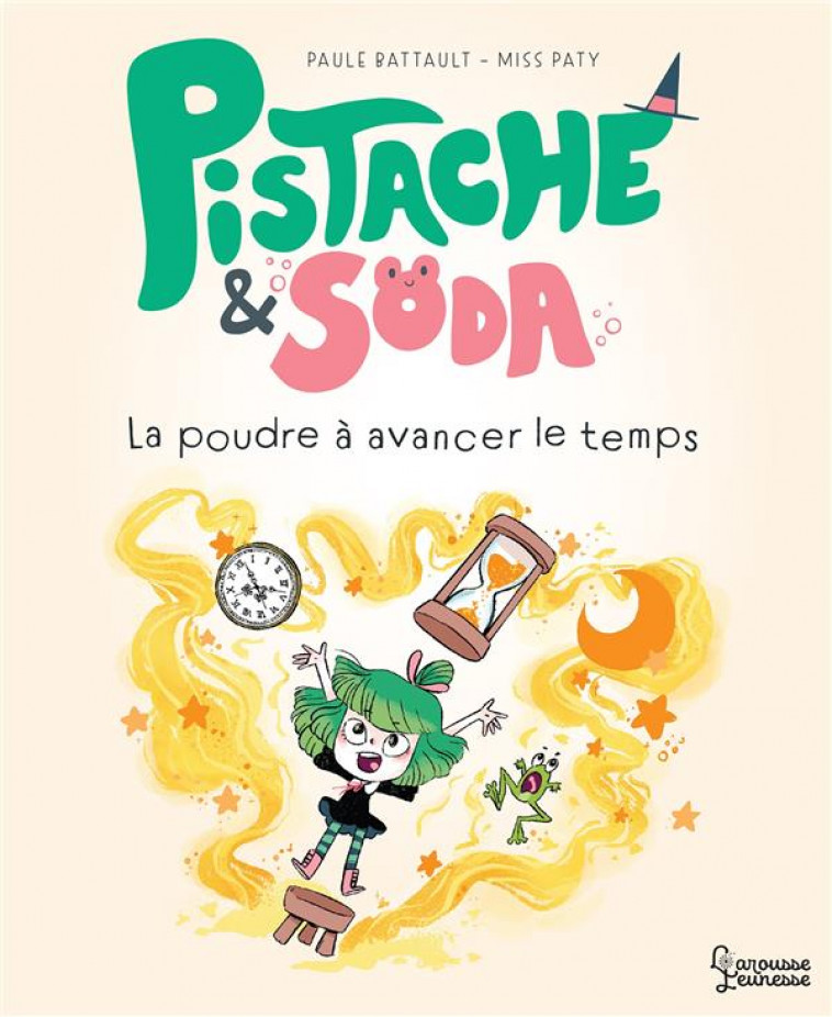 PISTACHE ET SODA - LA POUDRE A AVANCER LE TEMPS - BATTAULT/MISSPATY - LAROUSSE