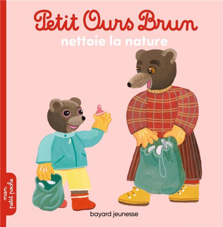 PETIT OURS BRUN NETTOIE LA NATURE - AUBINAIS/BOUR - BAYARD JEUNESSE