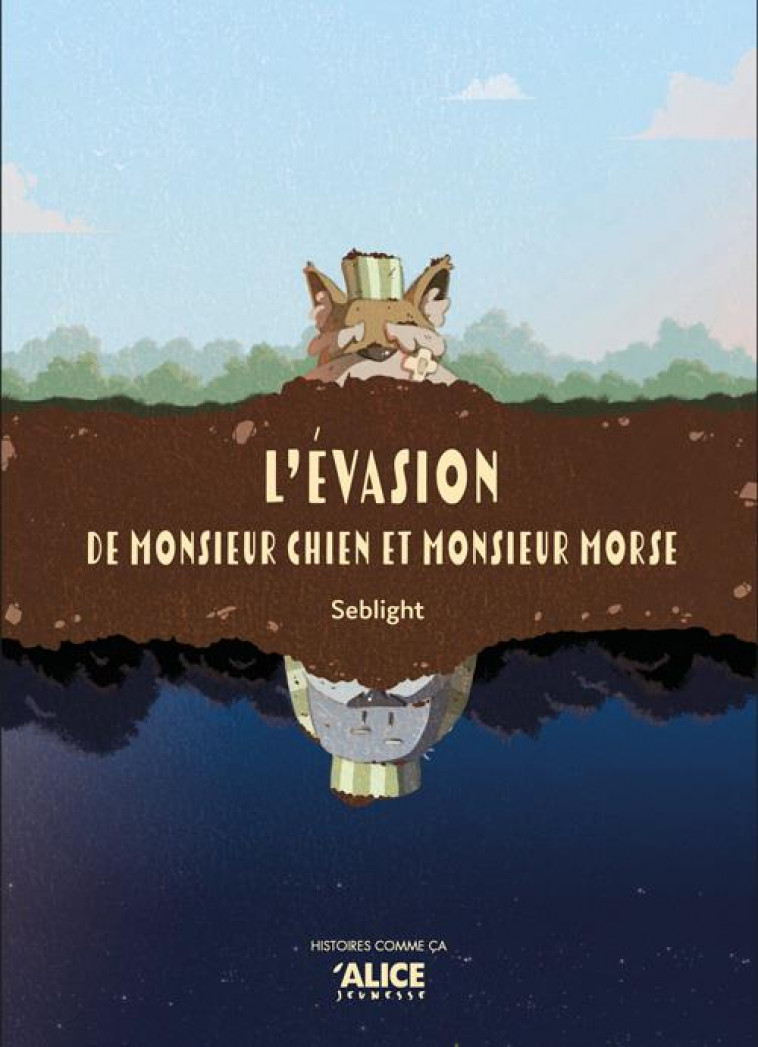 L-EVASION DE MONSIEUR CHIEN ET MONSIEUR MORSE - SEBLIGHT - ALICE