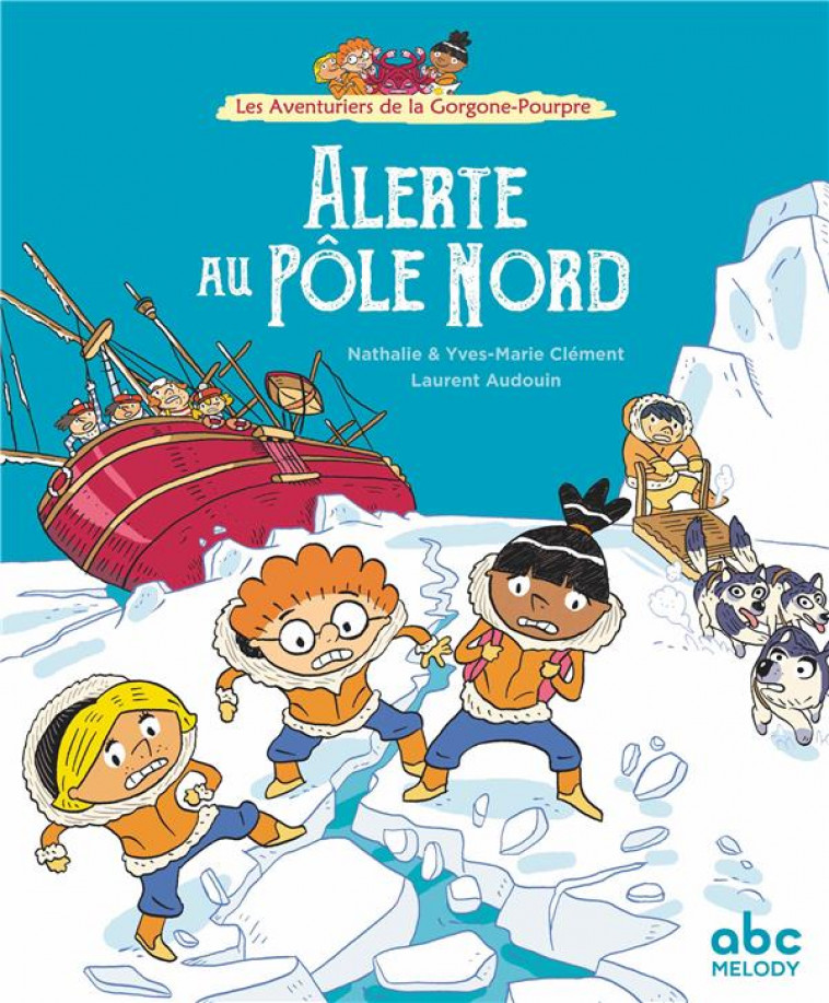 LES AVENTURIERS DE LA GORGONE-POURPRE - ALERTE AU POLE NORD - CLEMENT/AUDOUIN - ABC MELODY