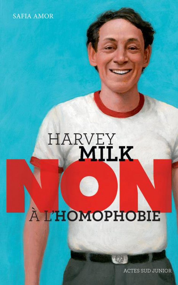 HARVEY MILK : NON A L-HOMOPHOBIE - AMOR SAFIA - Actes Sud junior