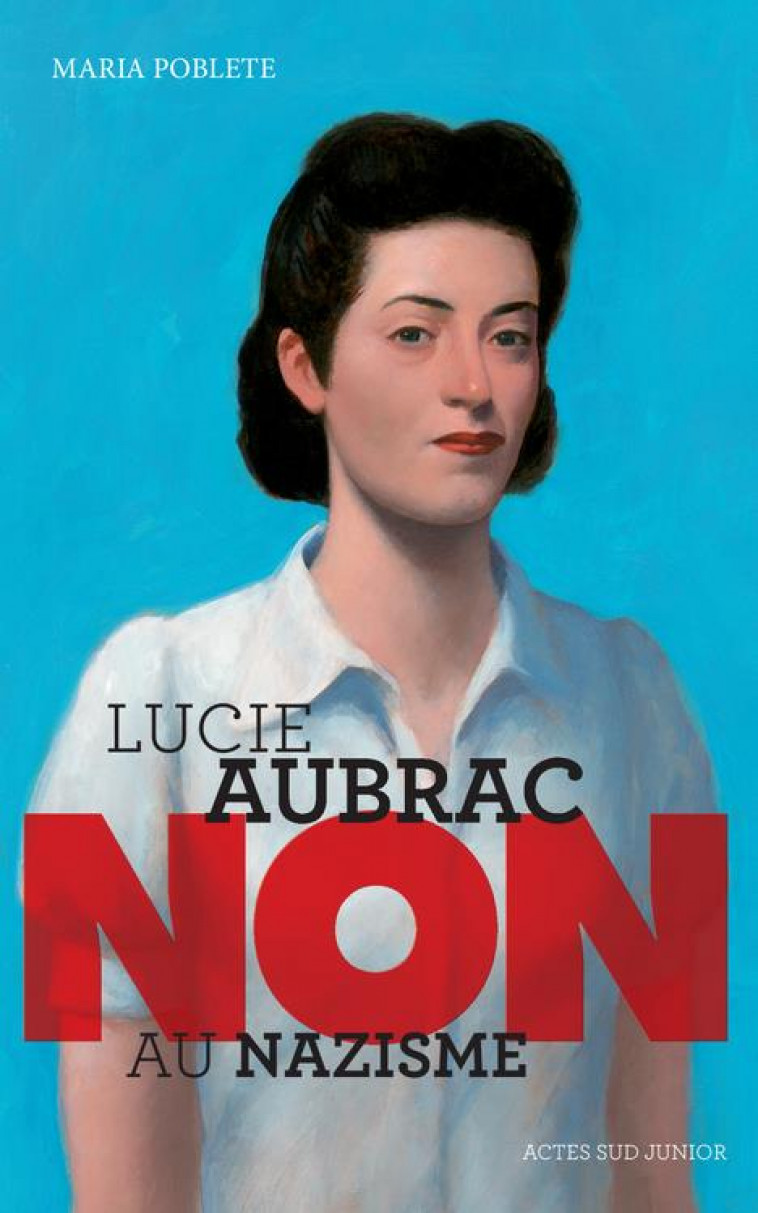 LUCIE AUBRAC : NON AU NAZISME - POBLETE MARIA - Actes Sud junior