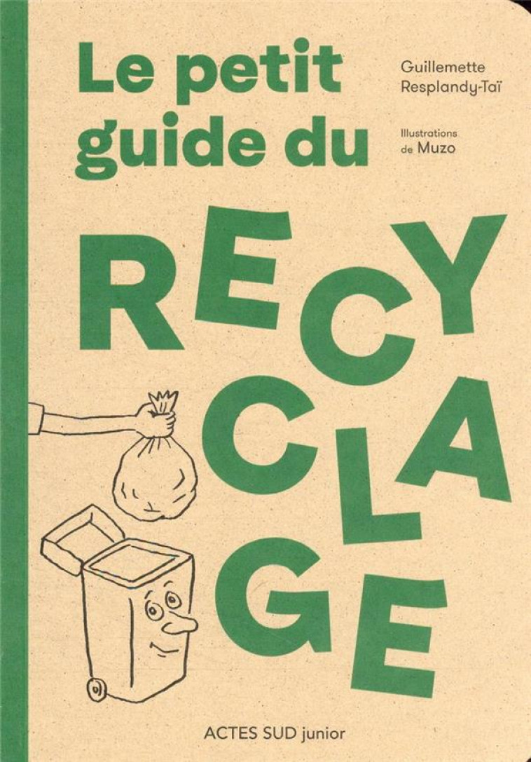 LE PETIT GUIDE DU RECYCLAGE - RESPLANDY-TAI/MUZO - ACTES SUD