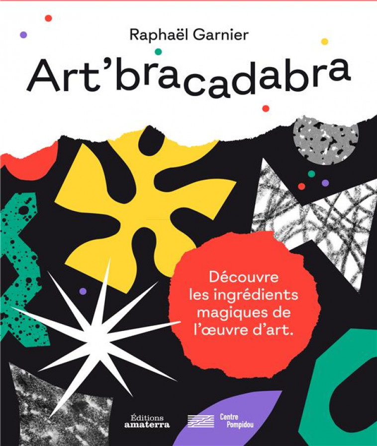 ART-BRACADABRA, DECOUVRE LES INGREDIENTS MAGIQUES DE L-OEUVRE - GARNIER RAPHAEL - AMATERRA