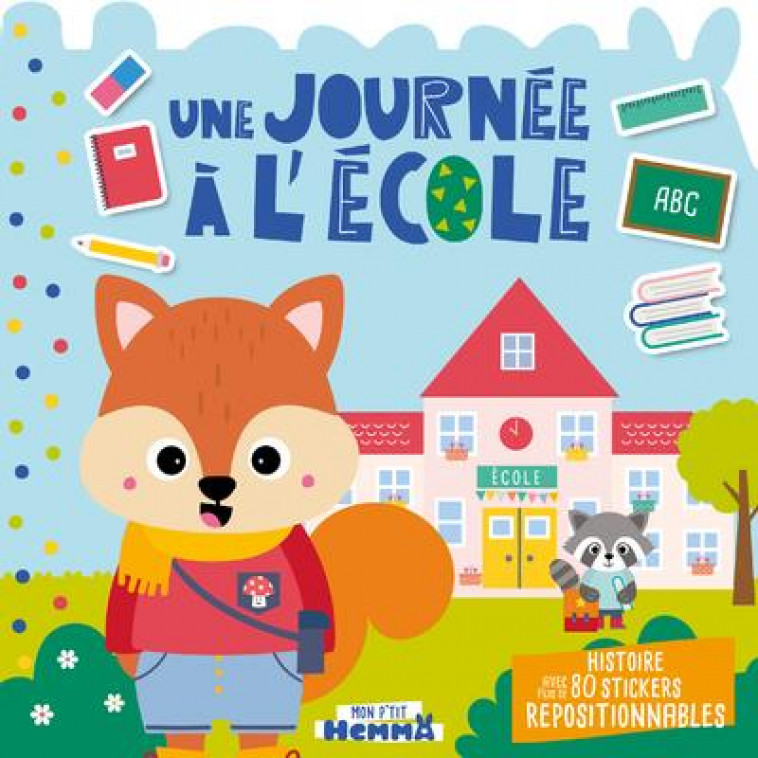 UNE JOURNEE A L-ECOLE - HISTOIRE AVEC PLUS DE 80 STICKERS REPOSITIONNABLES - CAROTTE ET COMPAGNIE - HEMMA