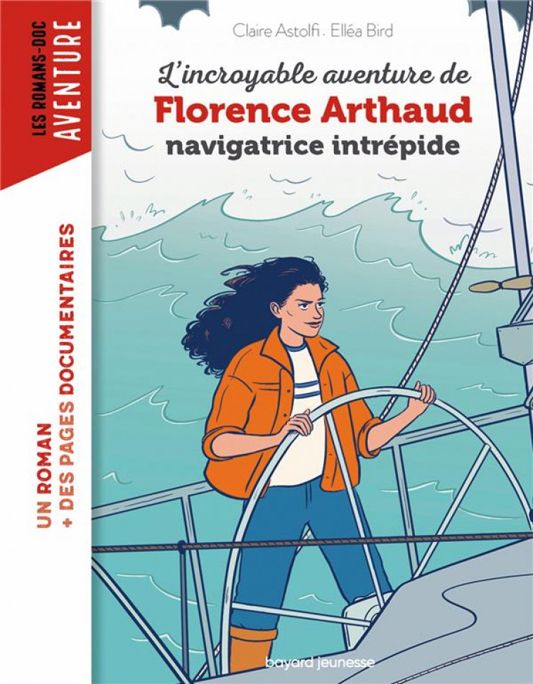 L-INCROYABLE DESTIN DE FLORENCE ARTHAUD, NAVIGATRICE INTREPIDE - ASTOLFI/ELLEA BIRD - BAYARD JEUNESSE