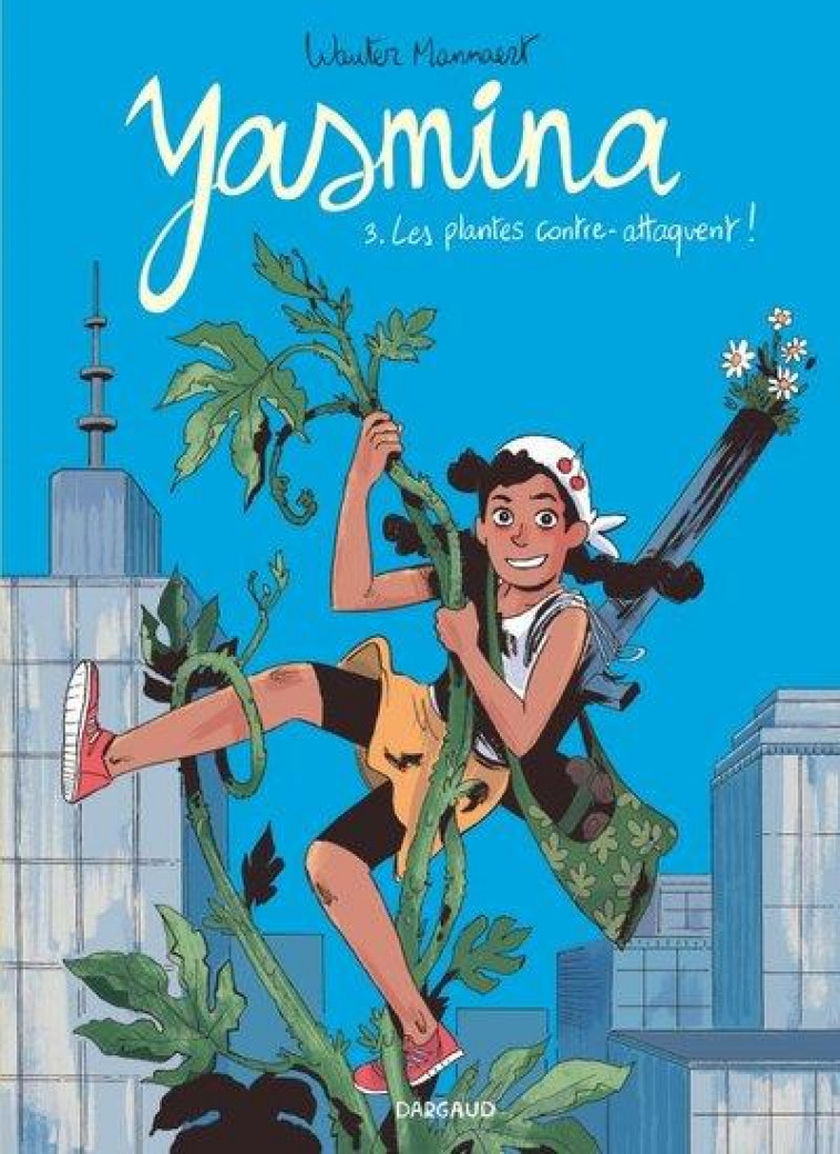 YASMINA - TOME 3 - LES PLANTES CONTRE-ATTAQUENT ! - MANNAERT WAUTER - DARGAUD