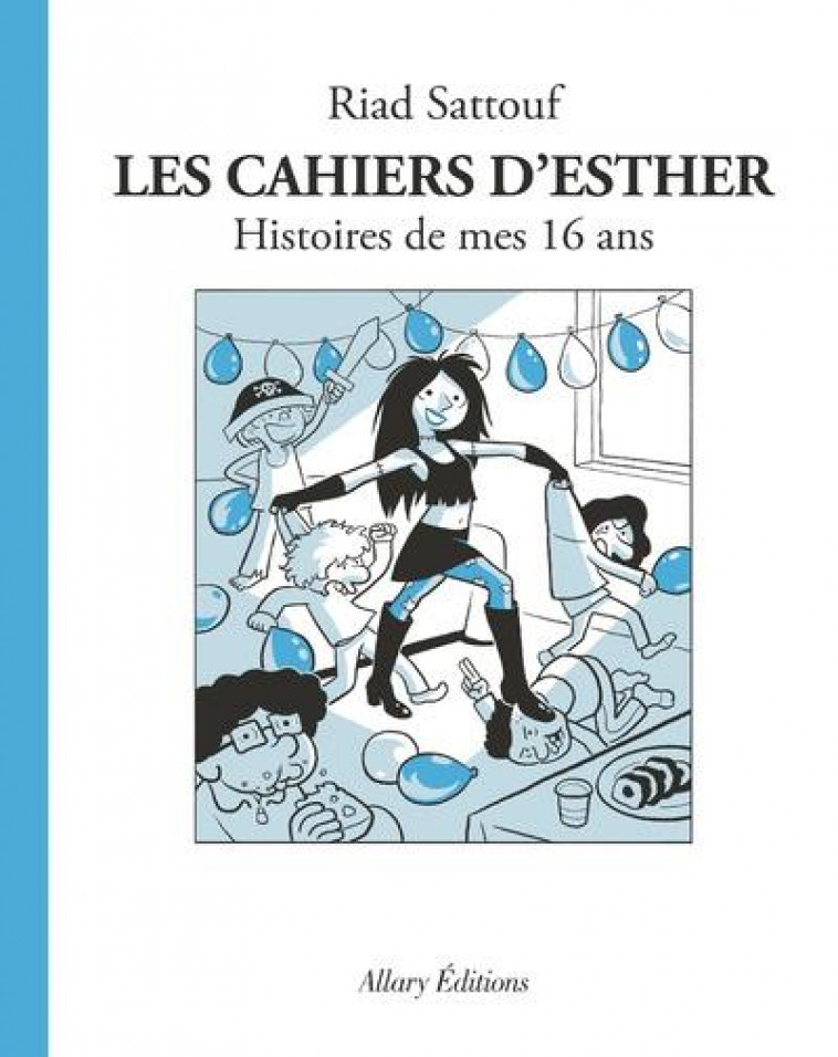 LES CAHIERS D-ESTHER - TOME 7 HISTOIRES DE MES 16 ANS - VOL07 - SATTOUF RIAD - ALLARY