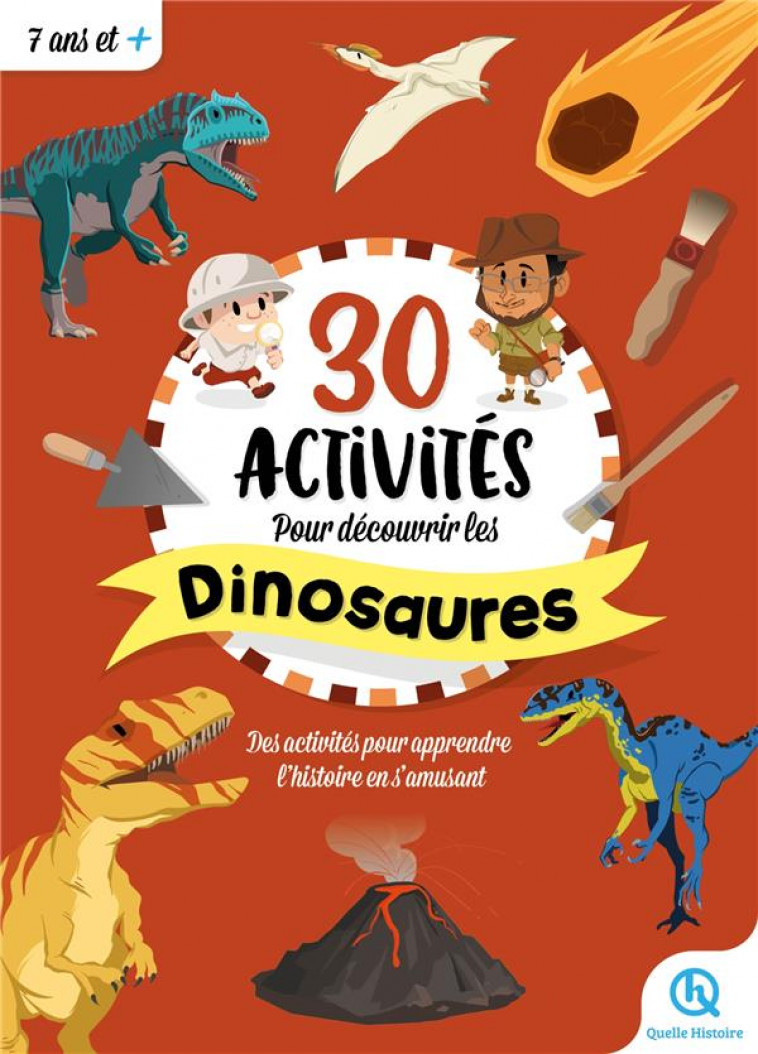 30 ACTIVITES POUR DECOUVRIR LES DINOSAURES - XXX - QUELLE HISTOIRE