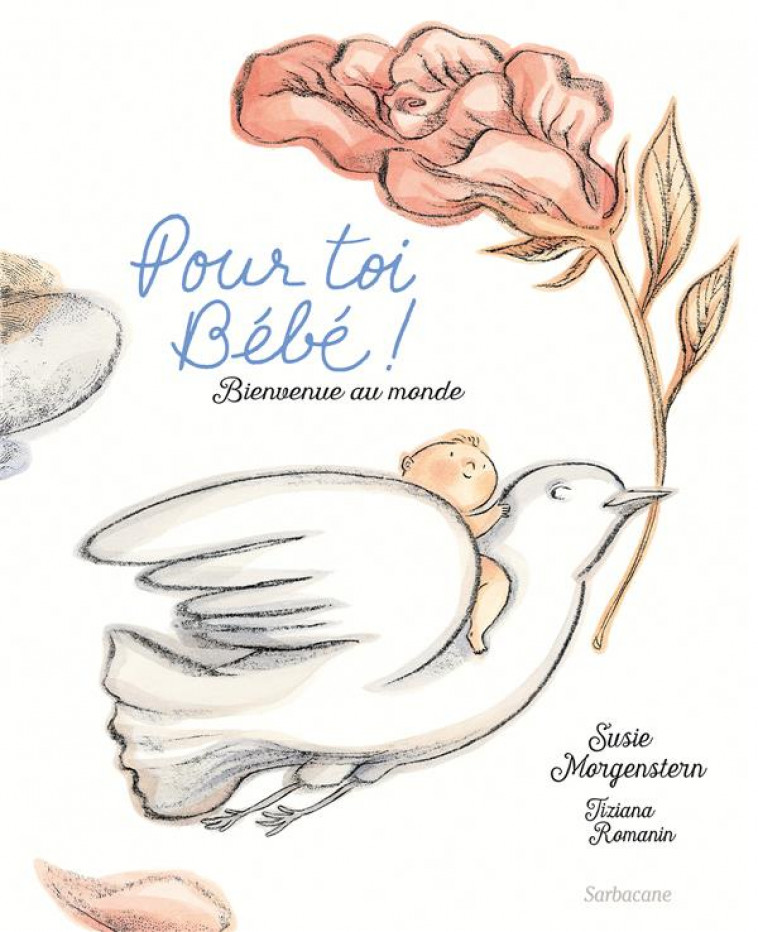 POUR TOI BEBE ! - BIENVENUE AU MONDE - MORGENSTERN/ROMANIN - SARBACANE