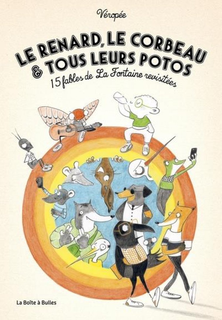 LE RENARD, LE CORBEAU ET TOUS LEURS POTOS - 15 FABLES DE LA FONTAINE REVISITEES - VEROPEE - BOITE A BULLES