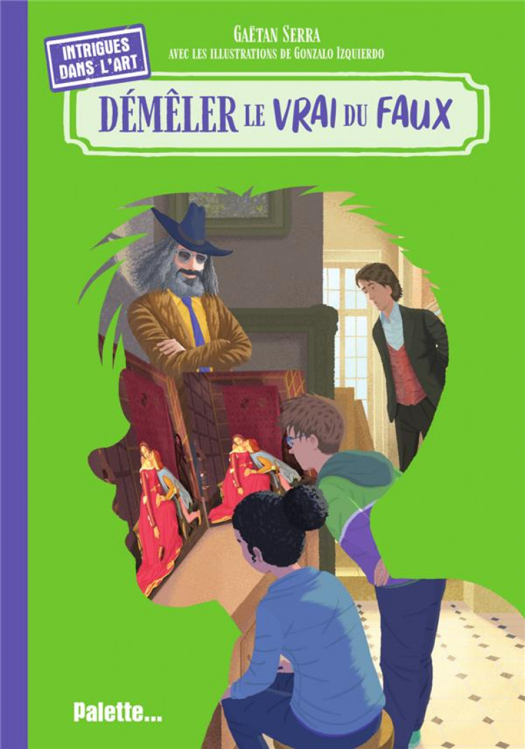 INTRIGUES DANS L-ART : DEMELER LE VRAI DU FAUX - IZQUIERDO/SERRA - PALETTE