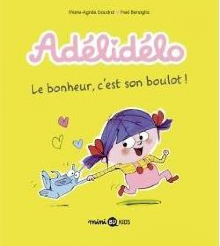 ADELIDELO, TOME 01 - LE BONHEUR, C'EST SON BOULOT ! - Gaudrat Marie-Agnès - BD Kids