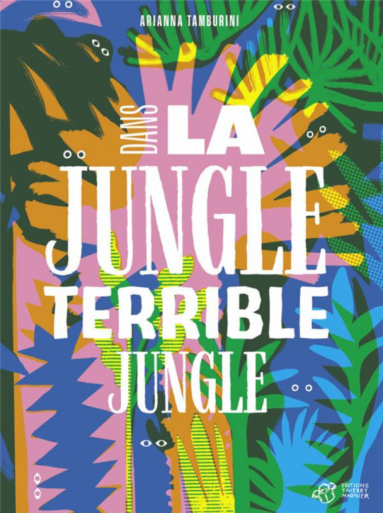 DANS LA JUNGLE TERRIBLE JUNGLE - TAMBURINI ARIANNA - THIERRY MAGNIER