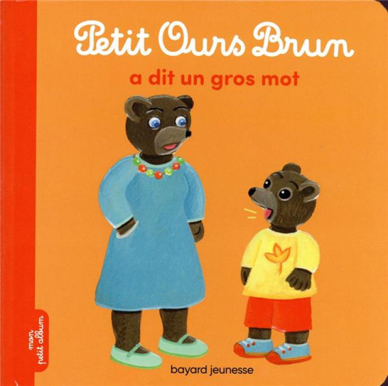 PETIT OURS BRUN A DIT UN GROS MOT - BOUR-CHOLLET - BAYARD JEUNESSE