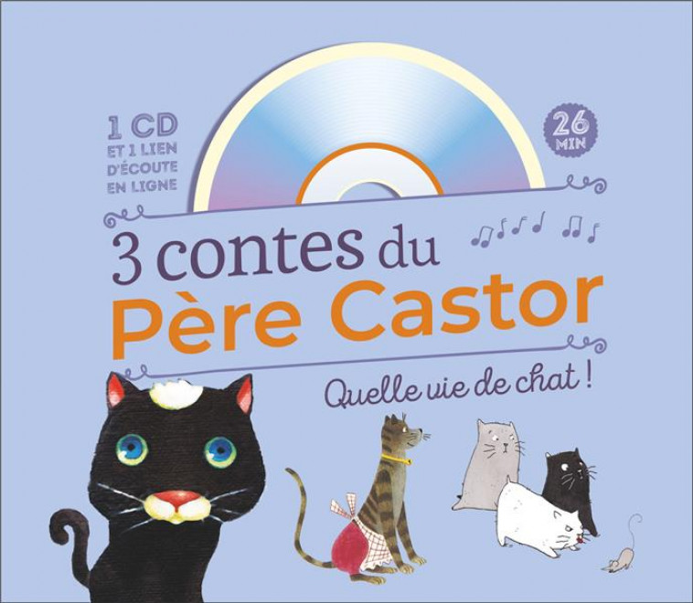 3 CONTES DU PERE CASTOR - QUELLE VIE DE CHAT ! - COLLECTIF - FLAMMARION